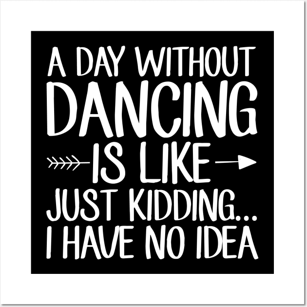 A day without dancing is like just kidding I have no idea Wall Art by captainmood